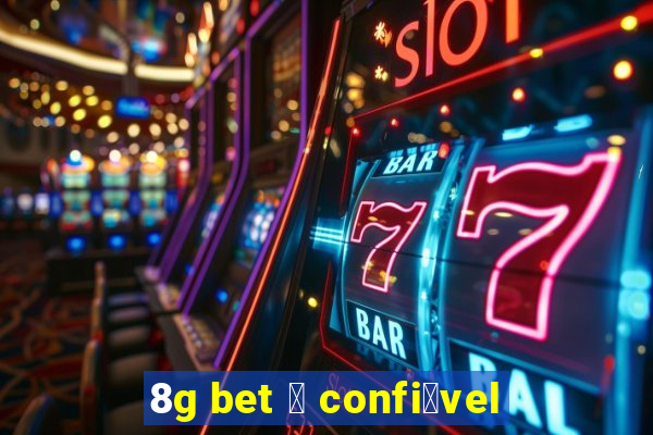 8g bet 茅 confi谩vel