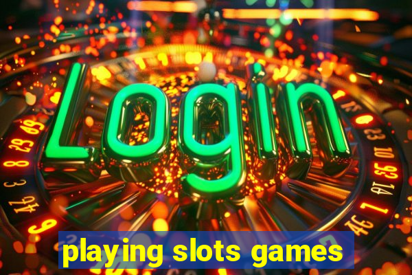 playing slots games