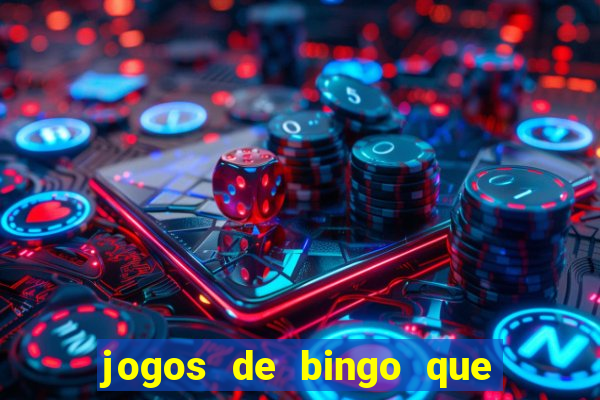 jogos de bingo que ganha dinheiro de verdade