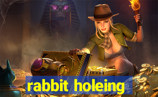 rabbit holeing