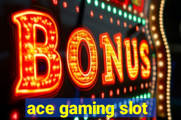 ace gaming slot