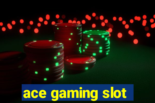 ace gaming slot