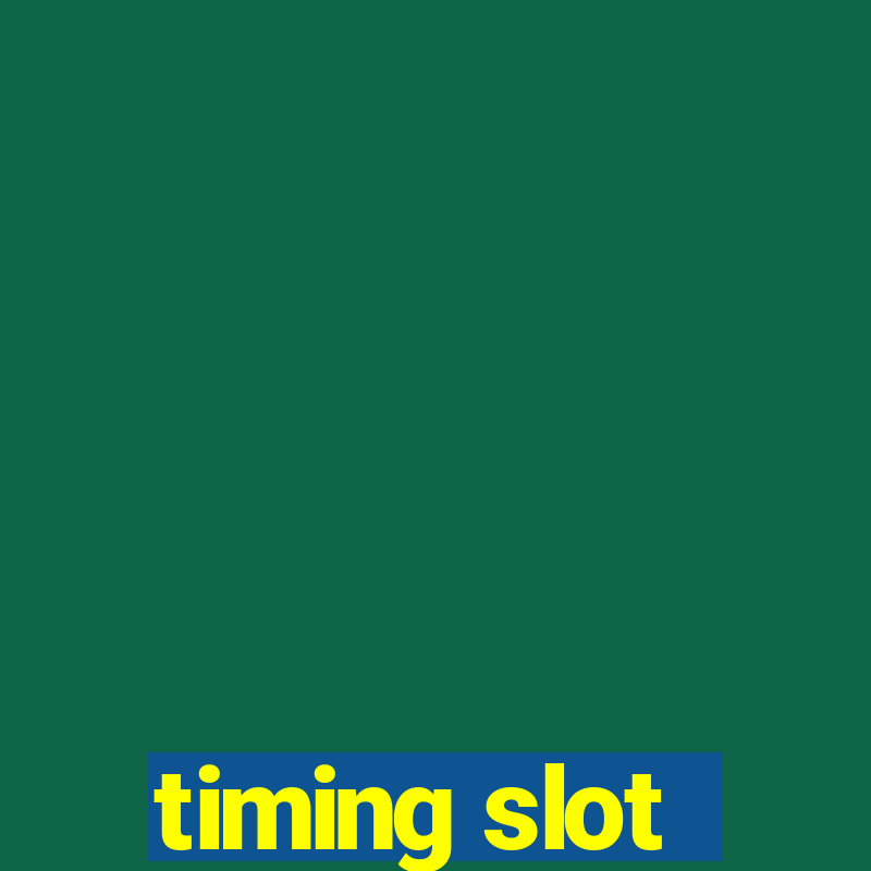 timing slot