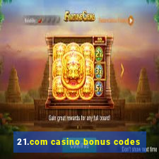 21.com casino bonus codes