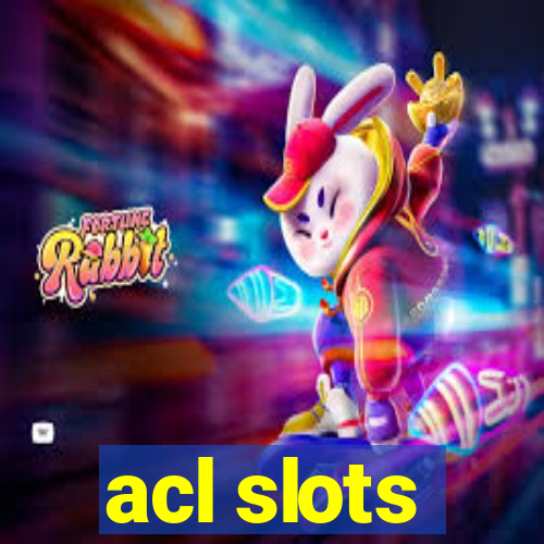 acl slots