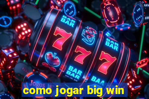 como jogar big win