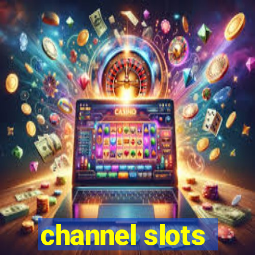 channel slots