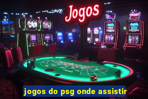 jogos do psg onde assistir