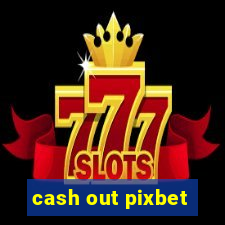 cash out pixbet