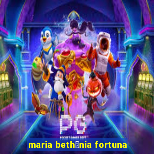 maria beth芒nia fortuna