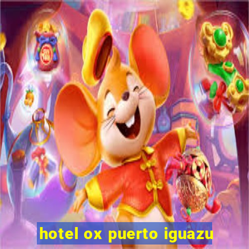 hotel ox puerto iguazu