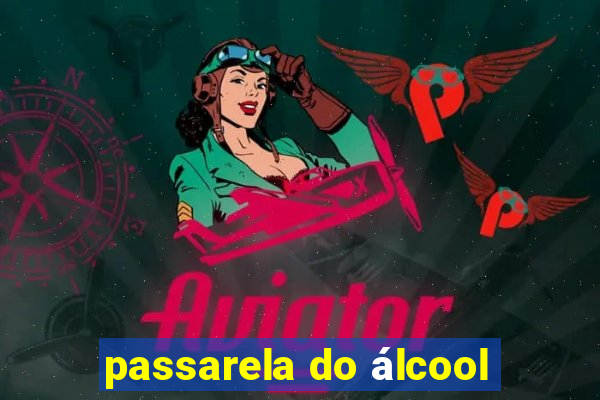 passarela do álcool