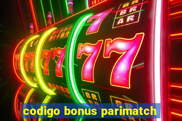 codigo bonus parimatch