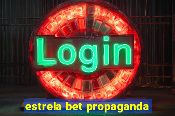 estrela bet propaganda