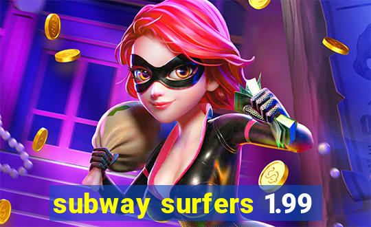 subway surfers 1.99