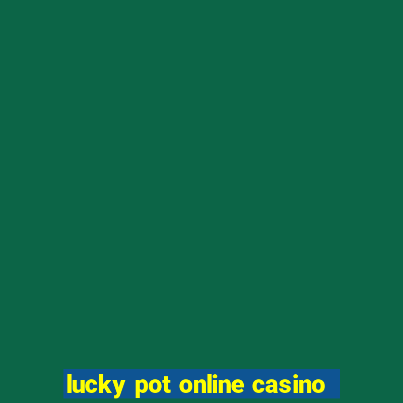 lucky pot online casino