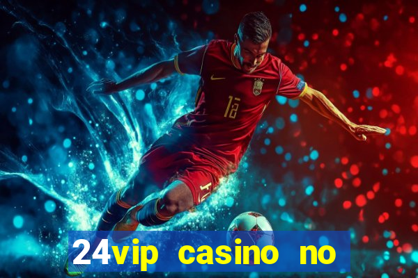 24vip casino no deposit bonus code