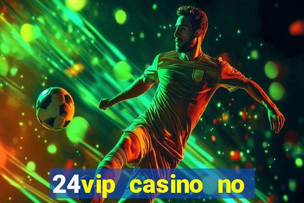 24vip casino no deposit bonus code