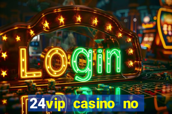 24vip casino no deposit bonus code