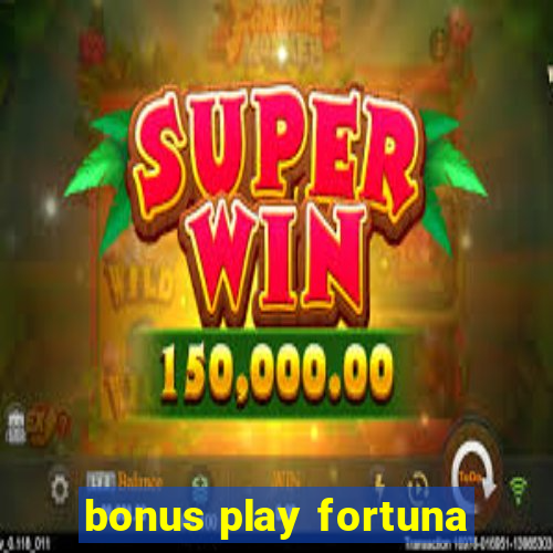 bonus play fortuna