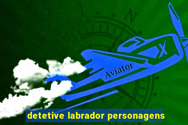 detetive labrador personagens