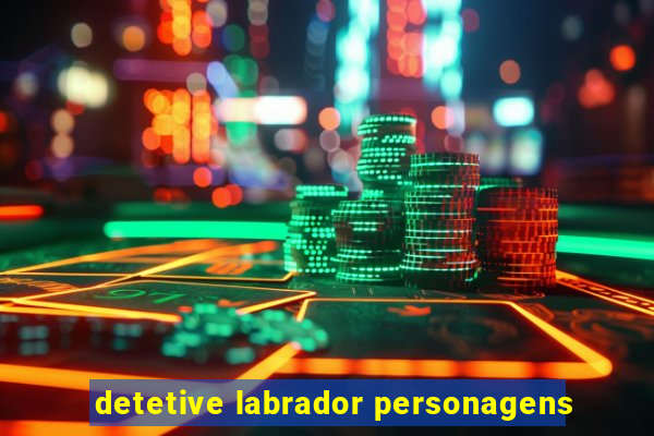 detetive labrador personagens