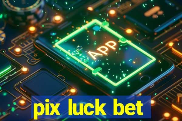 pix luck bet