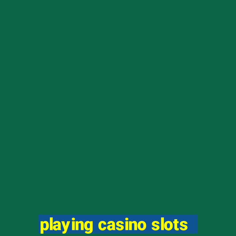 playing casino slots