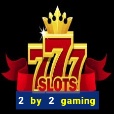 2 by 2 gaming online casino