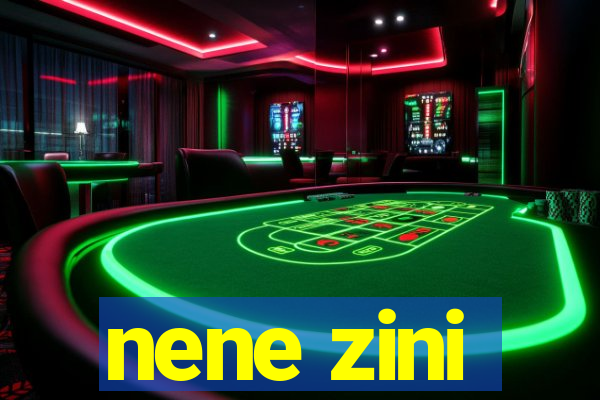 nene zini