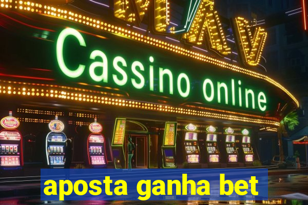 aposta ganha bet