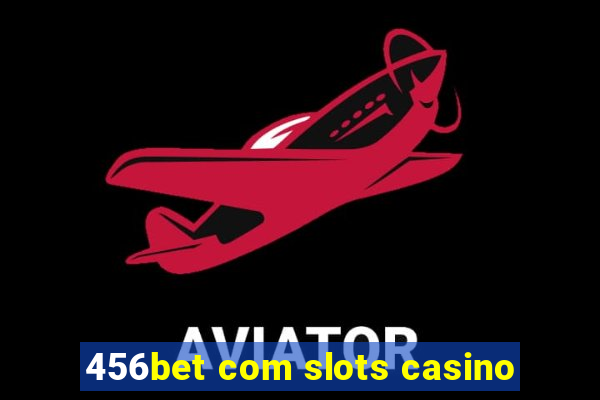 456bet com slots casino