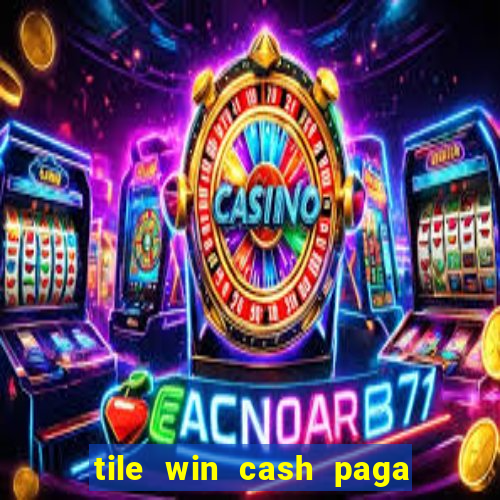 tile win cash paga de verdade