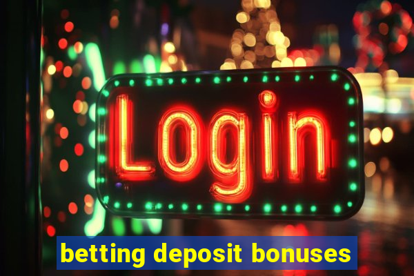 betting deposit bonuses