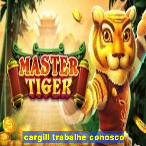 cargill trabalhe conosco