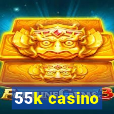 55k casino