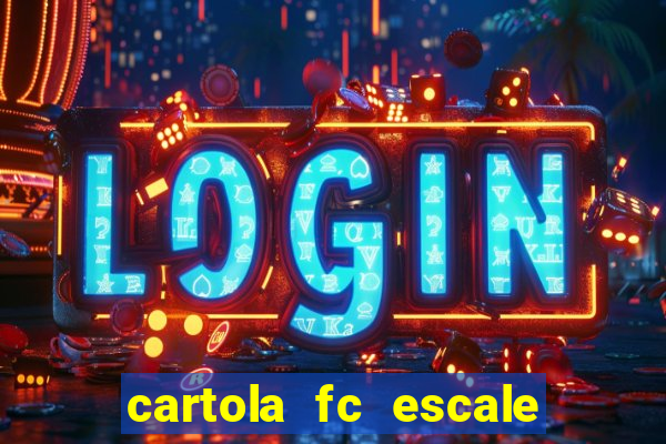 cartola fc escale seu time