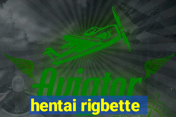 hentai rigbette