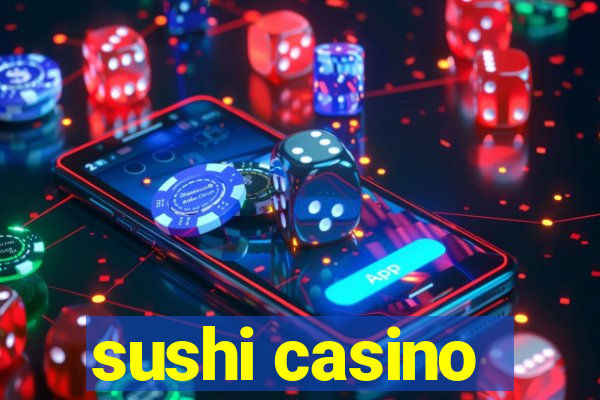 sushi casino