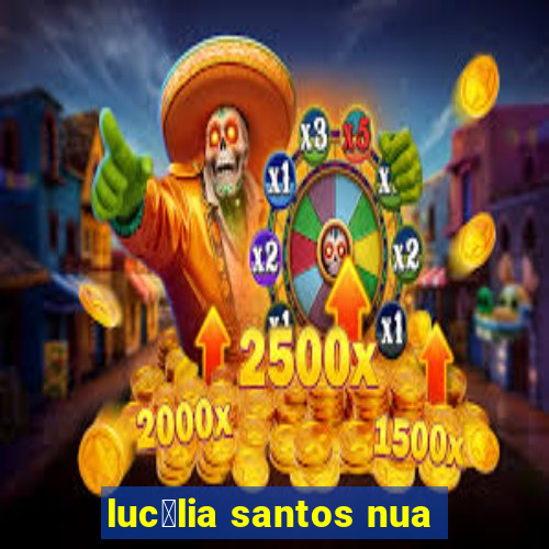 luc茅lia santos nua