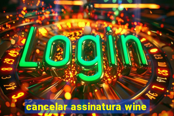 cancelar assinatura wine