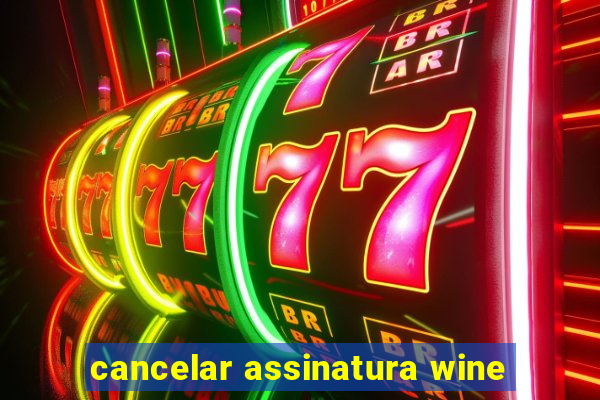 cancelar assinatura wine