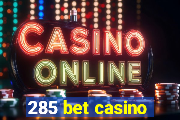 285 bet casino