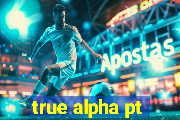 true alpha pt