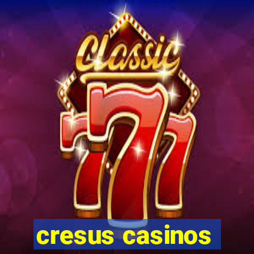 cresus casinos