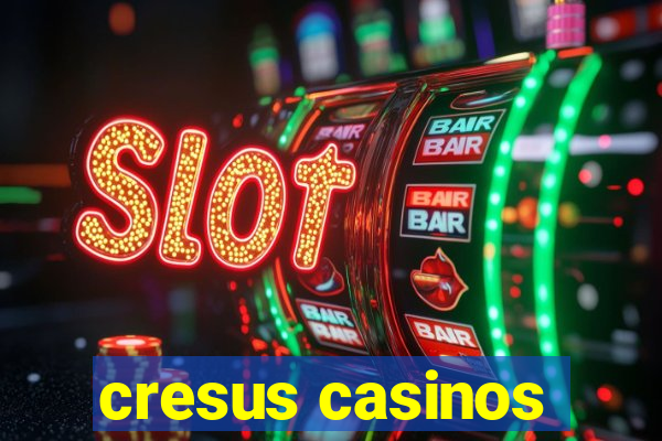 cresus casinos