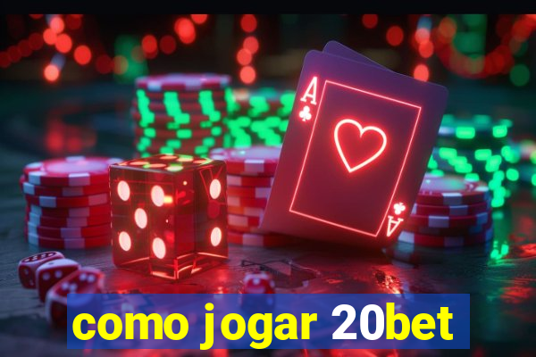 como jogar 20bet