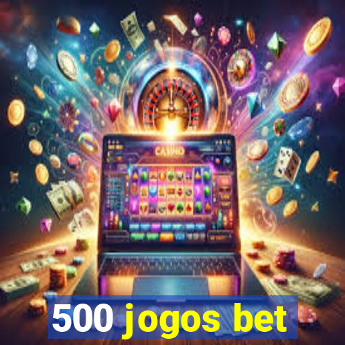 500 jogos bet