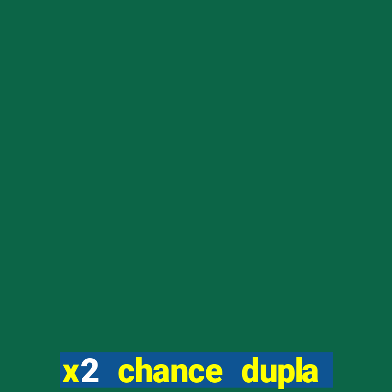 x2 chance dupla como funciona