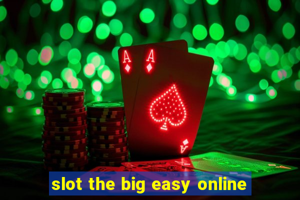 slot the big easy online